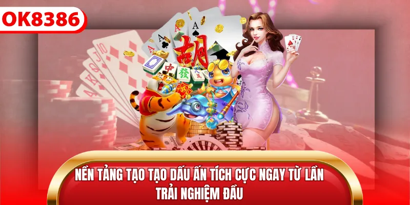 Nền tảng tạo tạo dấu ấn tích cực ngay từ lần trải nghiệm đầu